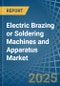 Electric Brazing or Soldering Machines and Apparatus - Market Analysis, Forecast, Size, Trends and Insights - Product Image