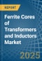 Ferrite Cores of Transformers and Inductors - Market Analysis, Forecast, Size, Trends and Insights - Product Image