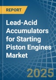 Lead-Acid Accumulators for Starting Piston Engines - Market Analysis, forecast, Size, Trends and Insights- Product Image
