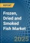 Frozen, Dried and Smoked Fish - Market Analysis, Forecast, Size, Trends and Insights - Product Image