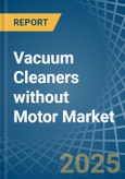 Vacuum Cleaners without Motor - Market Analysis, Forecast, Size, Trends and Insights- Product Image
