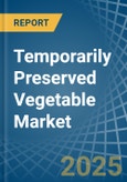Temporarily Preserved Vegetable - Market Analysis, Forecast, Size, Trends and Insights- Product Image