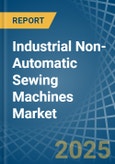 Industrial Non-Automatic Sewing Machines - Market Analysis, Forecast, Size, Trends and Insights- Product Image
