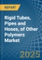 Rigid Tubes, Pipes and Hoses, of Other Polymers - Market Analysis, Forecast, Size, Trends and Insights - Product Thumbnail Image