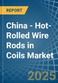 China - Hot-Rolled Wire Rods in Coils - Market Analysis, Forecast, Size, Trends and insights- Product Image