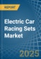 Electric Car Racing Sets - Market Analysis, Forecast, Size, Trends and Insights - Product Thumbnail Image