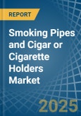 Smoking Pipes and Cigar or Cigarette Holders - Market Analysis, Forecast, Size, Trends and Insights- Product Image