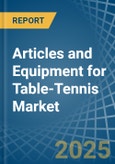 Articles and Equipment for Table-Tennis - Market Analysis, forecast, Size, Trends and Insights- Product Image
