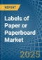 Labels of Paper or Paperboard - Market Analysis, Forecast, Size, Trends and Insights - Product Image
