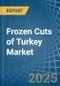 Frozen Cuts of Turkey - Market Analysis, Forecast, Size, Trends and Insights - Product Thumbnail Image