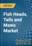 Fish Heads, Tails and Maws - Market Analysis, Forecast, Size, Trends and Insights- Product Image