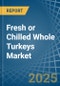 Fresh or Chilled Whole Turkeys - Market Analysis, Forecast, Size, Trends and Insights - Product Image