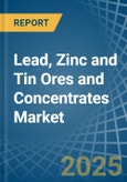 Lead, Zinc and Tin Ores and Concentrates - Market Analysis, Forecast, Size, Trends and Insights- Product Image