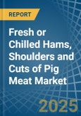 Fresh or Chilled Hams, Shoulders and Cuts of Pig Meat - Market Analysis, Forecast, Size, Trends and Insights- Product Image