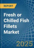 Fresh or Chilled Fish Fillets - Market Analysis, Forecast, Size, Trends and Insights- Product Image