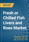 Fresh or Chilled Fish Livers and Roes - Market Analysis, Forecast, Size, Trends and Insights - Product Thumbnail Image