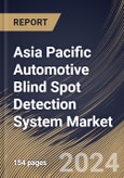 Asia Pacific Automotive Blind Spot Detection System Market Size, Share & Trends Analysis Report By Propulsion Type, By Technology (Radar, Camera, and Ultrasonic), By Vehicle Type (Passenger Cars, and Commercial Vehicles), By Country and Growth Forecast, 2024 - 2031- Product Image