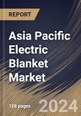 Asia Pacific Electric Blanket Market Size, Share & Trends Analysis Report By Distribution Channel (Offline, and Online), By Heat Setting (Medium, Low, and High), By End-user, By Size, By Material, By Country and Growth Forecast, 2024 - 2031- Product Image