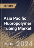 Asia Pacific Fluoropolymer Tubing Market Size, Share & Trends Analysis Report By Material, By Application (Medical, Energy, Semiconductor, Oil & Gas, Aerospace, Automotive, General Industrial, Fluid Management, and Others), By Country and Growth Forecast, 2024 - 2031- Product Image