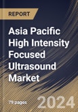 Asia Pacific High Intensity Focused Ultrasound Market Size, Share & Trends Analysis Report By Application (Dermatology, Uterine Fibroids, Prostate Cancer, Essential Tremor, Breast Cancer, Glaucoma, Backpain, Facetogenic, and Others), By Country and Growth Forecast, 2024 - 2031- Product Image