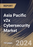 Asia Pacific v2x Cybersecurity Market Size, Share & Trends Analysis Report By Connectivity (DSRC and Cellular), By Unit Type (On-board Unit (OBU) and Roadside Unit (RSU)), By Communication, By Vehicle Type, By Country and Growth Forecast, 2024 - 2031- Product Image