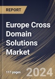 Europe Cross Domain Solutions Market Size, Share & Trends Analysis Report By Type (Transfer Solutions, and Access Solution), By Application By Country and Growth Forecast, 2024 - 2031- Product Image