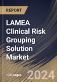 LAMEA Clinical Risk Grouping Solution Market Size, Share & Trends Analysis Report By Product (Software and Services), By End-use, By Deployment, By Application, By Country and Growth Forecast, 2024 - 2031- Product Image