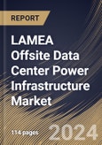 LAMEA Offsite Data Center Power Infrastructure Market Size, Share & Trends Analysis Report By Offering (Solutions, and Services), By Vertical, By Country and Growth Forecast, 2024 - 2031- Product Image