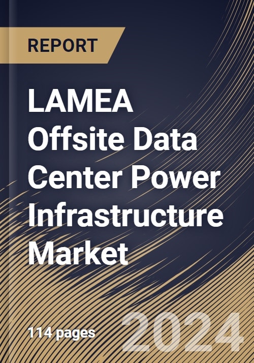 LAMEA Offsite Data Center Power Infrastructure Market Size, Share ...