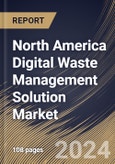 North America Digital Waste Management Solution Market Size, Share & Trends Analysis Report By Component (Hardware, and Software & Services), By Waste Type (Recyclable, Non-recyclable, and Hazardous), By Application, By Country and Growth Forecast, 2024 - 2031- Product Image