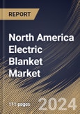 North America Electric Blanket Market Size, Share & Trends Analysis Report By Distribution Channel (Offline, and Online), By Heat Setting (Medium, Low, and High), By End-user, By Size, By Material, By Country and Growth Forecast, 2024 - 2031- Product Image