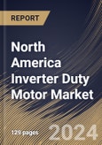 North America Inverter Duty Motor Market Size, Share & Trends Analysis Report By Material (Laminated steel and Aluminum), By Industry Vertical (Chemicals and Others), By Application (Pumps and Others), By Country and Growth Forecast, 2024 - 2031- Product Image
