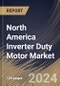 North America Inverter Duty Motor Market Size, Share & Trends Analysis Report By Material (Laminated steel and Aluminum), By Industry Vertical (Chemicals and Others), By Application (Pumps and Others), By Country and Growth Forecast, 2024 - 2031 - Product Thumbnail Image