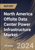 North America Offsite Data Center Power Infrastructure Market Size, Share & Trends Analysis Report By Offering (Solutions, and Services), By Vertical, By Country and Growth Forecast, 2024 - 2031- Product Image