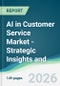 AI in Customer Service Market - Strategic Insights and Forecasts (2026-2031) - Product Thumbnail Image