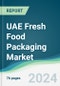 UAE Fresh Food Packaging Market - Forecasts from 2024 to 2029 - Product Image