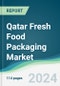 Qatar Fresh Food Packaging Market - Forecasts from 2024 to 2029 - Product Thumbnail Image