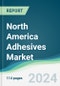 North America Adhesives Market - Forecasts from 2024 to 2029 - Product Thumbnail Image