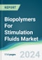 Biopolymers For Stimulation Fluids Market - Forecasts from 2024 to 2029 - Product Image