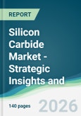 Silicon Carbide Market - Strategic Insights and Forecasts (2026-2031)- Product Image