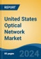 United States Optical Network Market, By Region, Competition, Forecast & Opportunities, 2019-2029F - Product Image