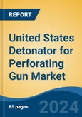 United States Detonator for Perforating Gun Market, By Region, Competition, Forecast & Opportunities, 2019-2029F- Product Image