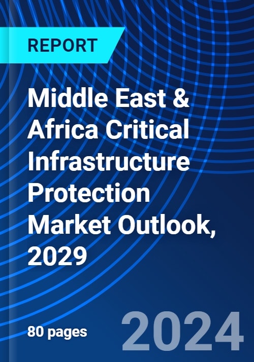 Middle East & Africa Critical Infrastructure Protection Market Outlook ...