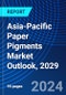 Asia-Pacific Paper Pigments Market Outlook, 2029 - Product Image