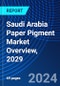 Saudi Arabia Paper Pigment Market Overview, 2029 - Product Image