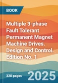 Multiple 3-phase Fault Tolerant Permanent Magnet Machine Drives. Design and Control. Edition No. 1- Product Image