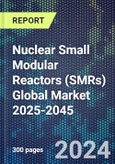 Nuclear Small Modular Reactors (SMRs) Global Market 2025-2045- Product Image