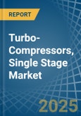 Turbo-Compressors, Single Stage - Market Analysis, Forecast, Size, Trends and Insights- Product Image