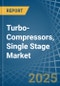 Turbo-Compressors, Single Stage - Market Analysis, Forecast, Size, Trends and Insights - Product Image