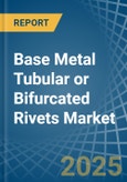 Base Metal Tubular or Bifurcated Rivets - Market Analysis, Forecast, Size, Trends and Insights- Product Image